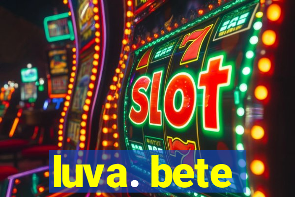 luva. bete