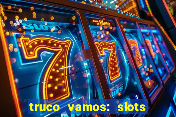 truco vamos: slots poker crash