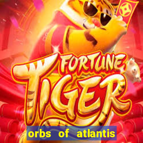 orbs of atlantis slot free play