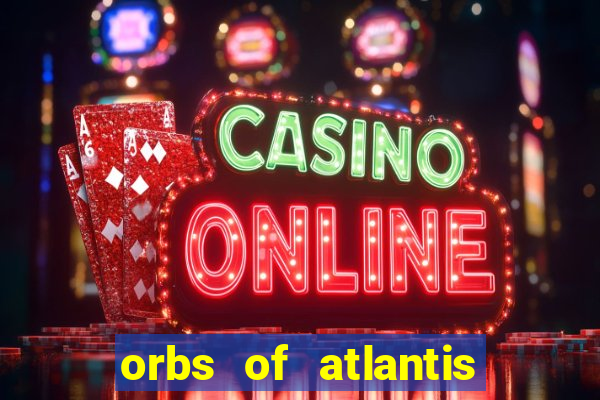 orbs of atlantis slot free play