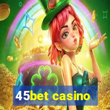 45bet casino