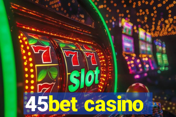 45bet casino