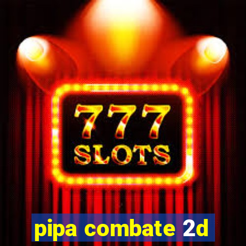 pipa combate 2d