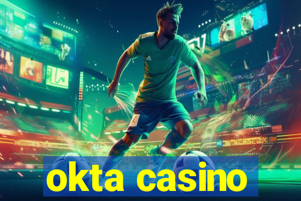 okta casino