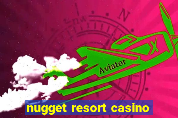 nugget resort casino