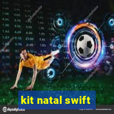 kit natal swift