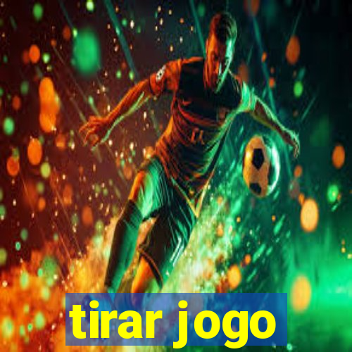 tirar jogo