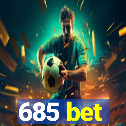 685 bet