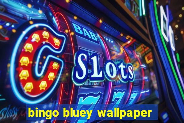 bingo bluey wallpaper