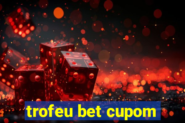 trofeu bet cupom