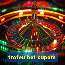 trofeu bet cupom