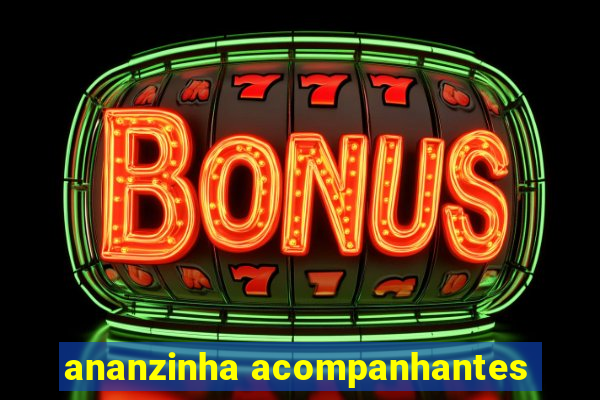 ananzinha acompanhantes