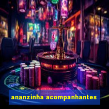 ananzinha acompanhantes