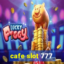 cafe slot 777