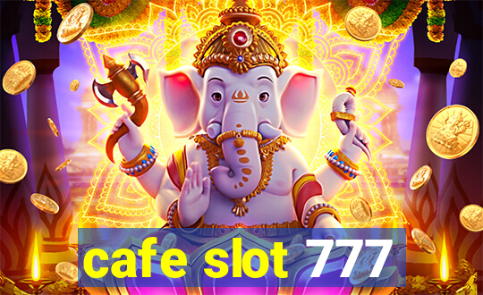 cafe slot 777