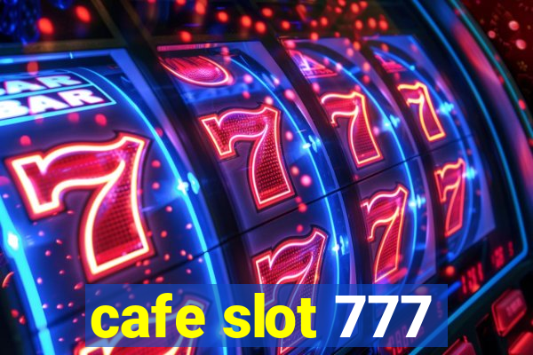 cafe slot 777