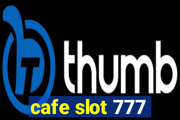 cafe slot 777