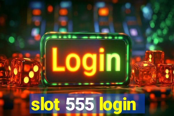 slot 555 login