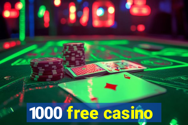 1000 free casino