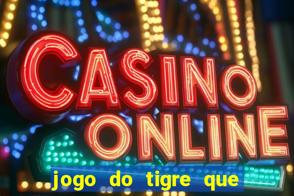 jogo do tigre que ganha bonus