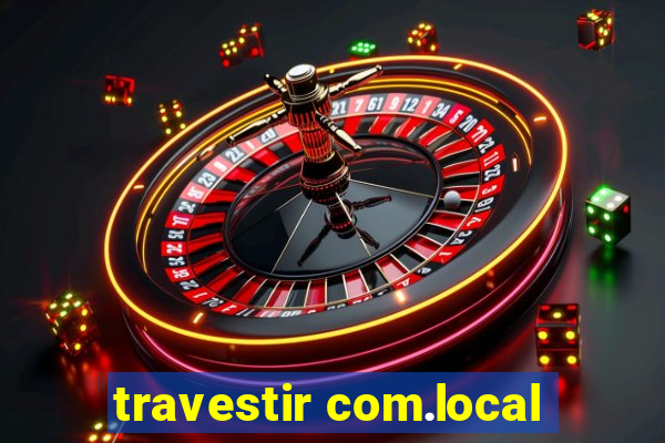 travestir com.local