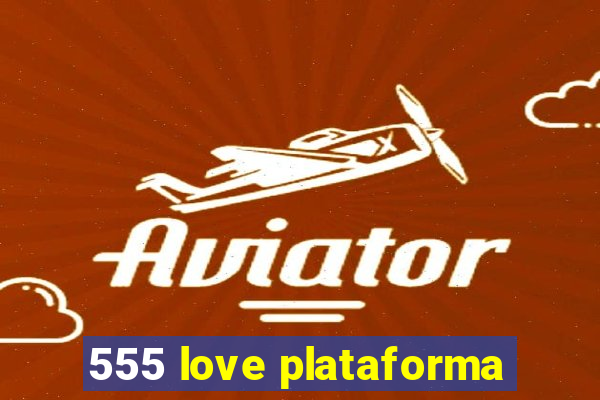 555 love plataforma