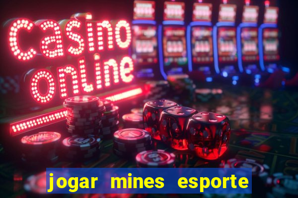 jogar mines esporte da sorte