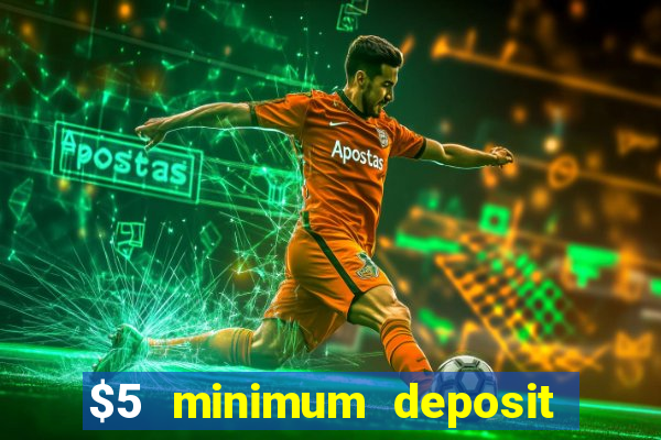 $5 minimum deposit online casino