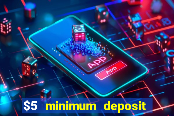 $5 minimum deposit online casino