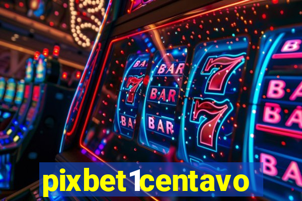 pixbet1centavo