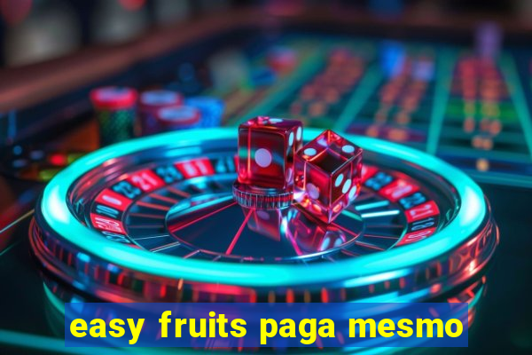 easy fruits paga mesmo