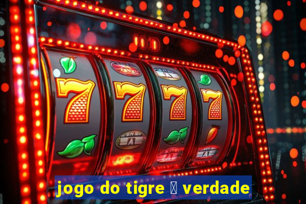 jogo do tigre 茅 verdade