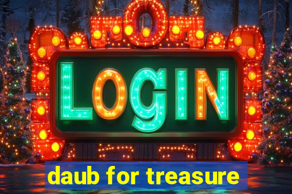 daub for treasure