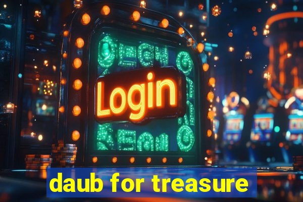 daub for treasure