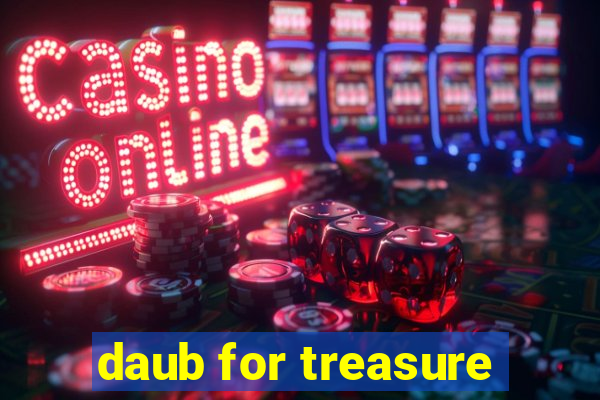 daub for treasure