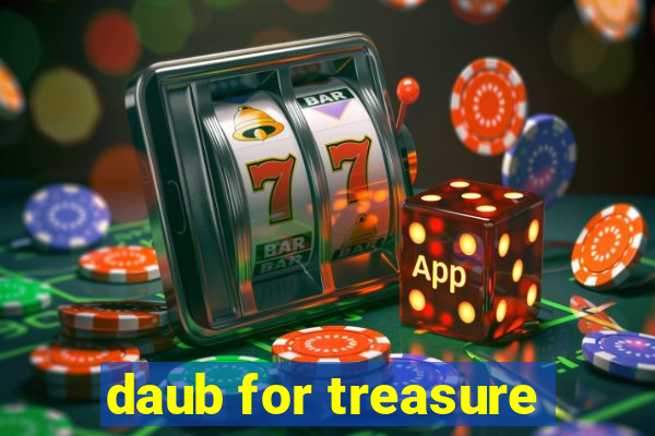 daub for treasure