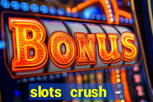 slots crush - casino portugal