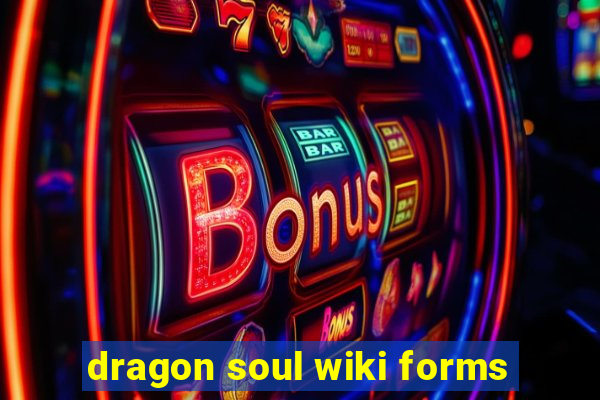 dragon soul wiki forms