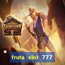 fruta slot 777 paga mesmo