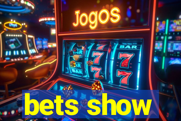 bets show