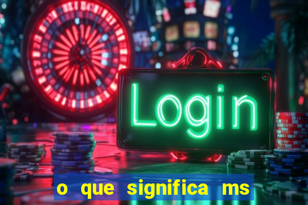 o que significa ms em jogos