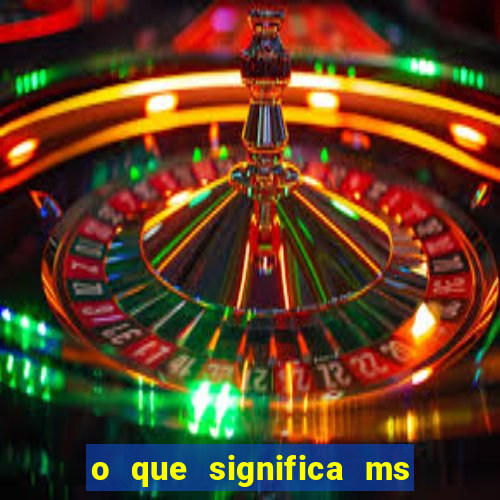 o que significa ms em jogos