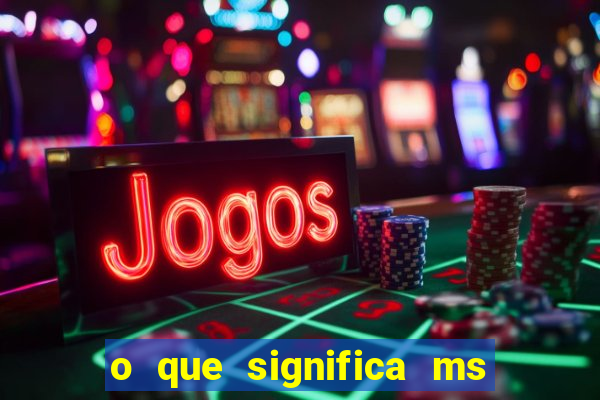 o que significa ms em jogos