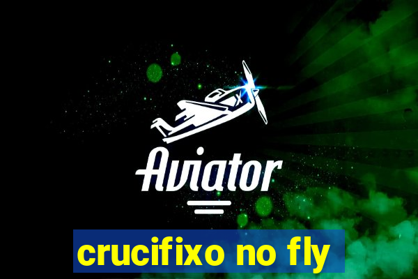 crucifixo no fly