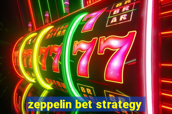 zeppelin bet strategy