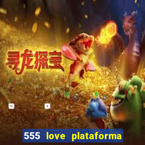 555 love plataforma de jogos