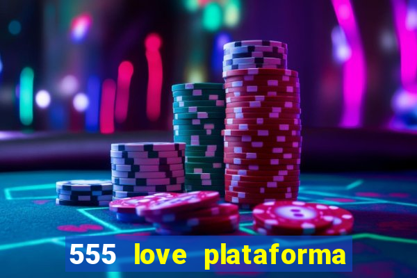 555 love plataforma de jogos