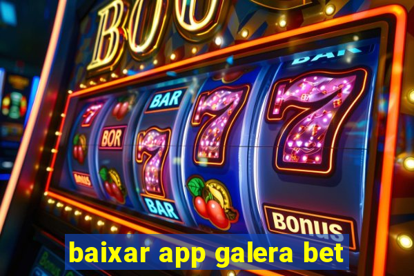 baixar app galera bet