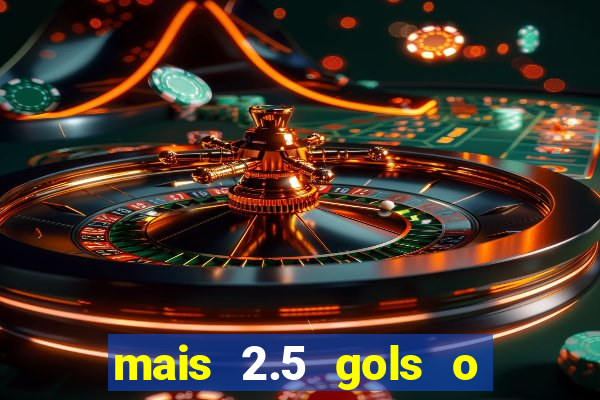 mais 2.5 gols o que significa