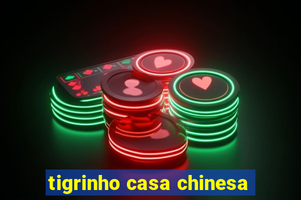 tigrinho casa chinesa